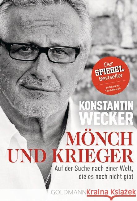 Mönch und Krieger : Auf der Suche nach einer Welt, die es noch nicht gibt Wecker, Konstantin 9783442175987