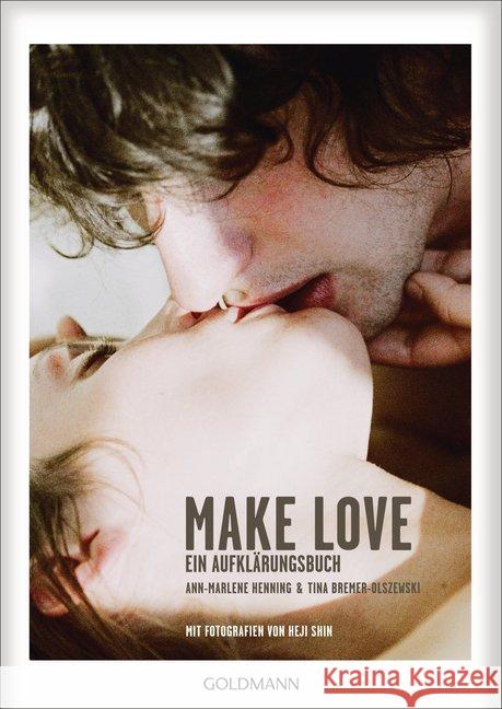 Make Love : Ein Aufklärungsbuch Henning, Ann-Marlene; Bremer-Olszewski, Tina 9783442176519 Goldmann