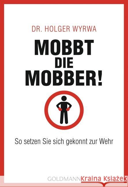 Mobbt die Mobber! : So setzen Sie sich gekonnt zur Wehr Wyrwa, Holger 9783442176847 Goldmann