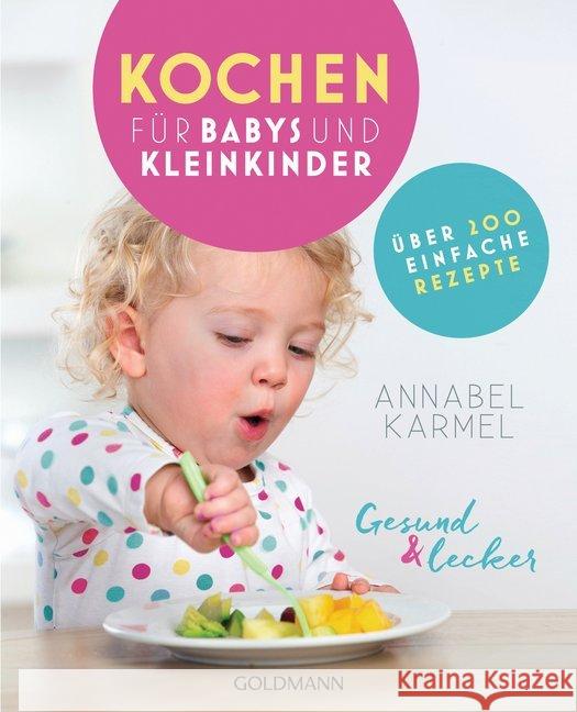 Gesund & lecker - Kochen für Babys und Kleinkinder : Über 200 einfache Rezepte Karmel, Annabel 9783442177103 Goldmann