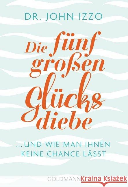 Die fünf großen Glücksdiebe : ... und wie man ihnen keine Chance lässt Izzo, John 9783442177363 Goldmann