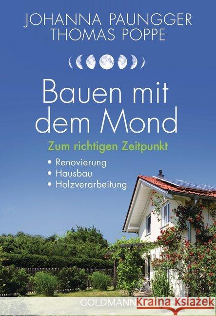 Bauen mit dem Mond : Zum richtigen Zeitpunkt - Renovierung, Hausbau, Holzverarbeitung Paungger, Johanna; Poppe, Thomas 9783442177448