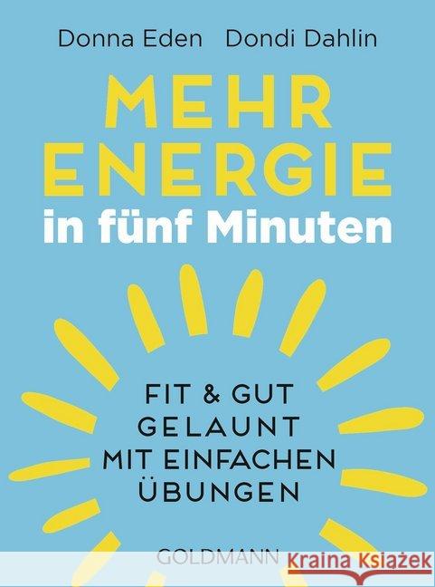 Mehr Energie in fünf Minuten : Fit & gut gelaunt mit einfachen Übungen Eden, Donna; Dahlin, Dondi 9783442177554 Goldmann