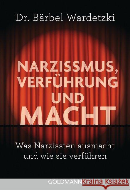 Narzissmus, Verführung und Macht : Was Narzissten ausmacht und wie sie verführen Wardetzki, Bärbel 9783442177745