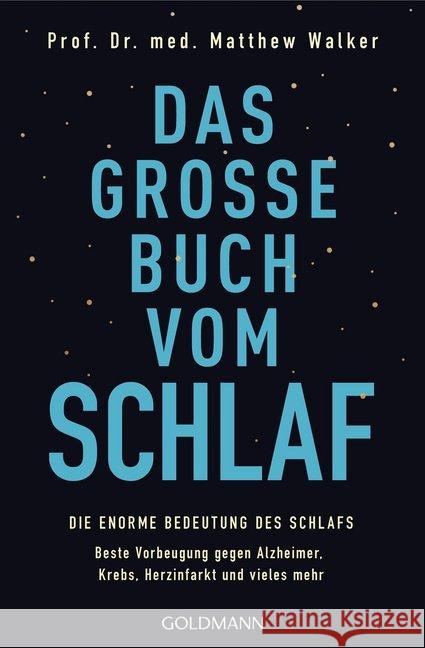 Das große Buch vom Schlaf : Die enorme Bedeutung des Schlafs - Beste Vorbeugung gegen Alzheimer, Krebs, Herzinfarkt und vieles mehr Walker, Matthew 9783442177912 Goldmann