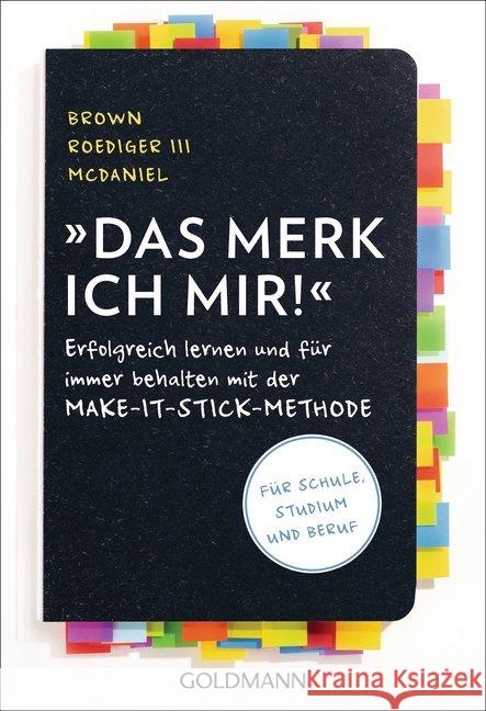 Das merk ich mir! : Erfolgreich lernen und für immer behalten mit der Make-it-stick-Methode - Für Schule, Studium und Beruf Brown, Peter C.; Roediger, Henry; McDaniel, Mark A. 9783442178506