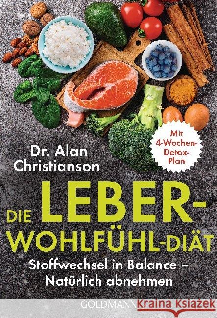 Die Leber-Wohlfühl-Diät : Stoffwechsel in Balance - Natürlich abnehmen. Mit 4-Wochen-Detox-Plan Christianson, Alan 9783442178568 Goldmann