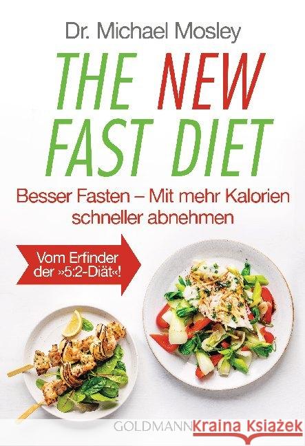 The New Fast Diet : Besser Fasten - Mit mehr Kalorien schneller abnehmen. Vom Erfinder der 