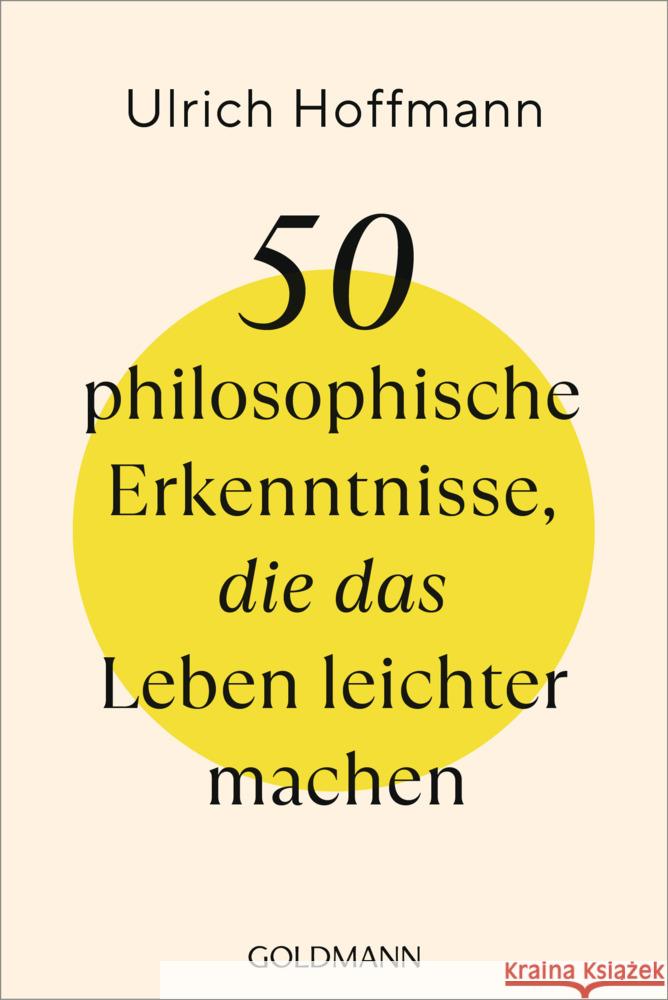 50 philosophische Erkenntnisse, die das Leben leichter machen Hoffmann, Ulrich 9783442180042 Goldmann