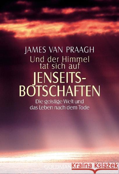 Und der Himmel tat sich auf, Jenseitsbotschaften : Die geistige Welt und das Leben nach dem Tode Van Praagh, James   9783442215690 Goldmann