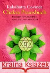 Chakra Praxisbuch : Spirituelle Übungen für Gesundheit, Harmonie und innere Kraft Govinda, Kalashatra   9783442217588 Goldmann