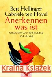 Anerkennen was ist : Gespräche über Verstrickung und Lösung Hellinger, Bert Ten Hövel, Gabriele  9783442217854 Goldmann