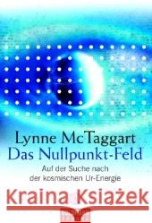 Das Nullpunkt-Feld : Auf der Suche nach der kosmischen Ur-Energie McTaggart, Lynne   9783442217984