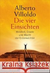 Die vier Einsichten : Weisheit, Gnade und Macht der Erdenwächter Villoldo, Alberto Panster, Andrea  9783442218059 Goldmann