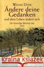 Ändere deine Gedanken - und dein Leben ändert sich : Die lebendige Weisheit des Tao Dyer, Wayne W.   9783442218370 Goldmann