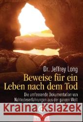 Beweise für ein Leben nach dem Tod : Die umfassende Dokumentation von Nahtodeserfahrungen aus der ganzen Welt Long, Jeffrey Perry, Paul  9783442219155