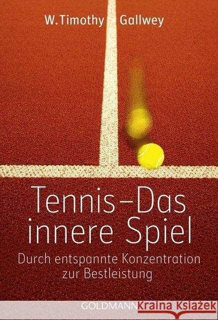 Tennis - Das innere Spiel : Durch entspannte Konzentration zur Bestleistung Gallwey, W. T. 9783442219773 Goldmann