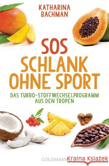 SOS Schlank ohne Sport : Das Turbo-Stoffwechselprogramm aus den Tropen Bachman, Katharina 9783442221172