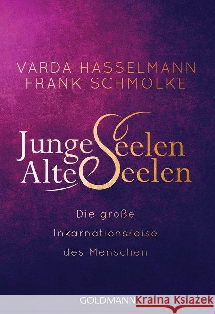 Junge Seelen - Alte Seelen : Die große Inkarnationsreise des Menschen Hasselmann, Varda; Schmolke, Frank 9783442222940 Goldmann