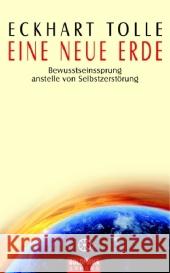 Eine neue Erde : Bewusstseinssprung anstelle von Selbstzerstörung. Ausgezeichnet mit dem Oprah Book Club Award Tolle, Eckhart   9783442337064 Goldmann