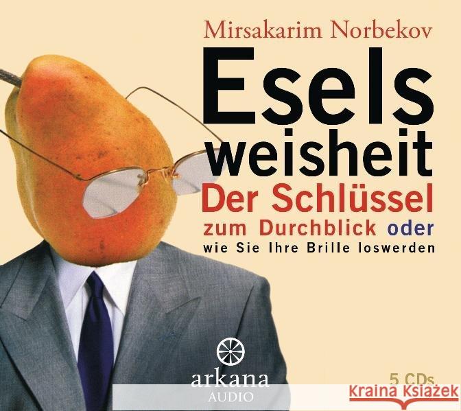 Eselsweisheit, 5 Audio-CDs : Der Schlüssel zum Durchblick oder wie Sie Ihre Brille loswerden. Gekürzte Hörbuchfassung Norbekov, Mirsakarim 9783442339617 Arkana