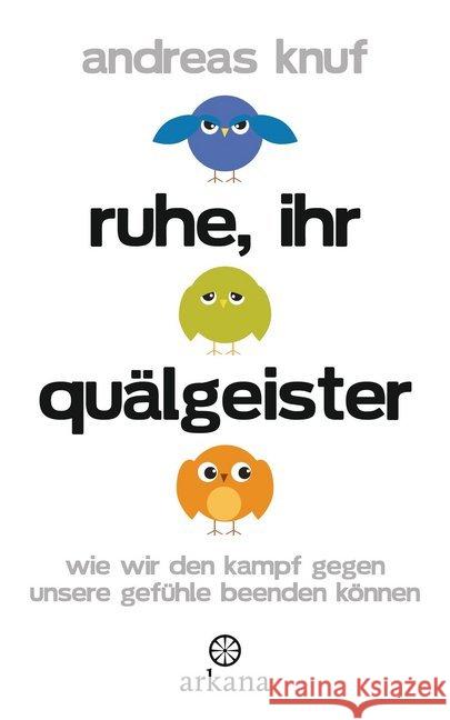 Ruhe, ihr Quälgeister : Wie wir den Kampf gegen unsere Gefühle beenden können Knuf, Andreas 9783442341221