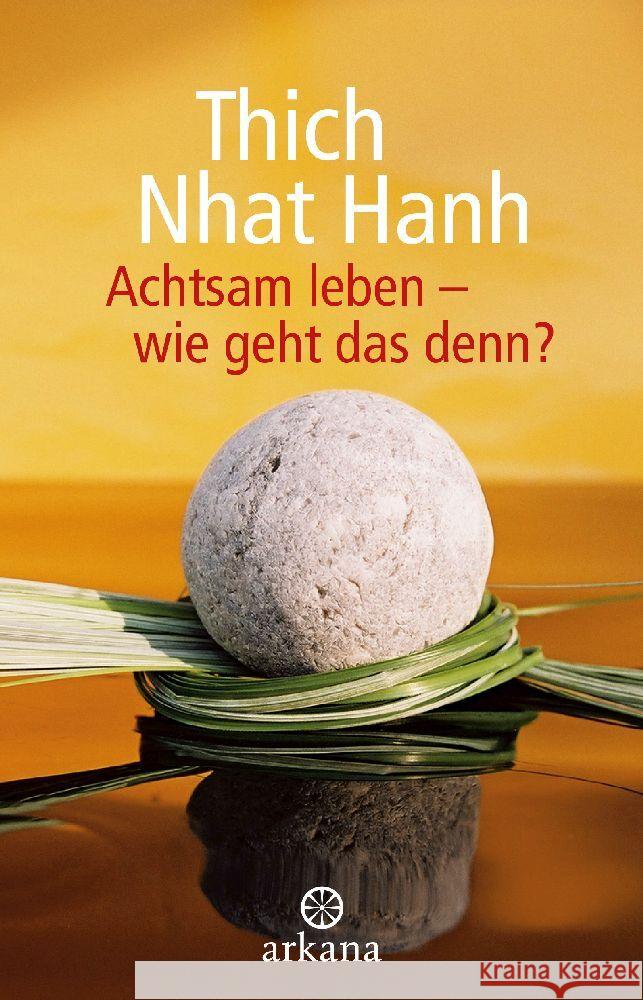 Achtsam leben - wie geht das denn? Thich Nhat Hanh 9783442345601