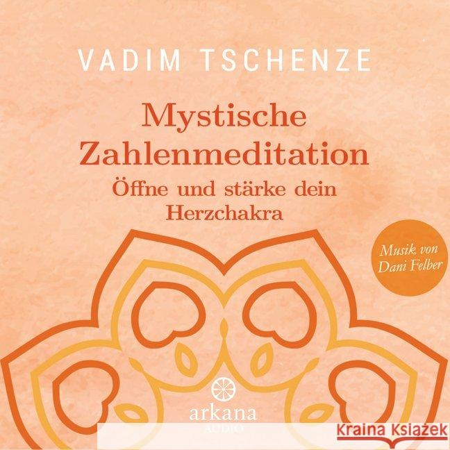 Mystische Zahlenmeditation, 1 Audio-CD : Öffne und stärke dein Herzchakra, Lesung Tschenze, Vadim 9783442347148 Arkana