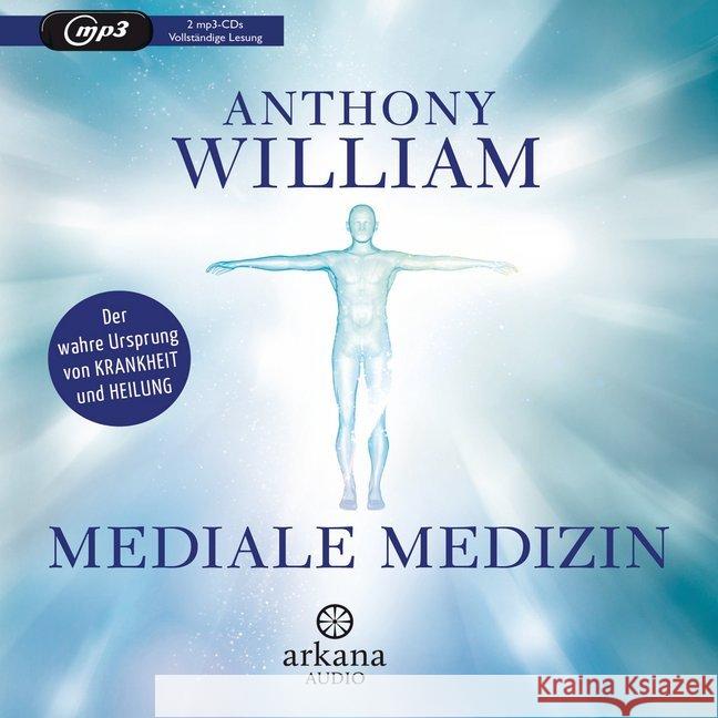 Mediale Medizin, 2 MP3-CDs : Der wahre Ursprung von Krankheit und Heilung, Lesung William, Anthony 9783442347278