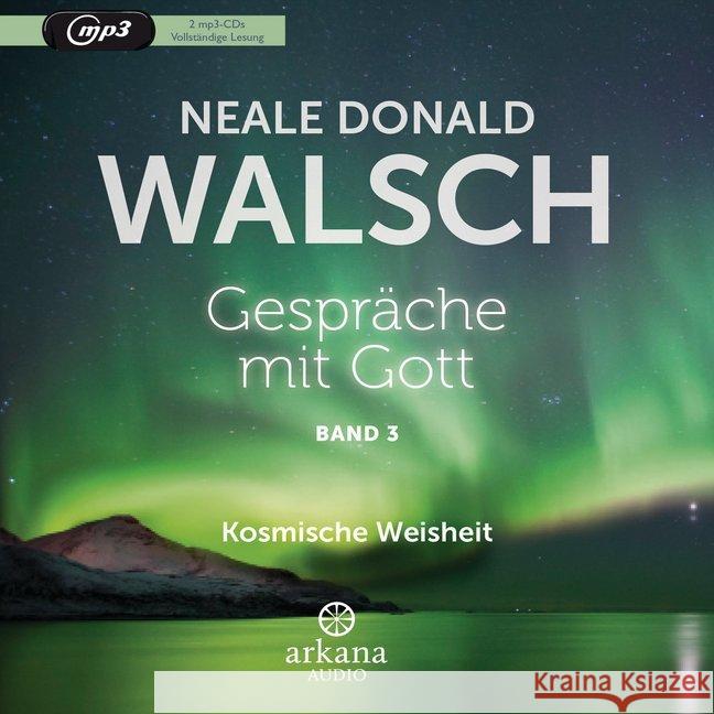 Gespräche mit Gott. Tl.3, 2 MP3-CDs : Kosmische Weisheit, Lesung Walsch, Neale D. 9783442347285 Arkana