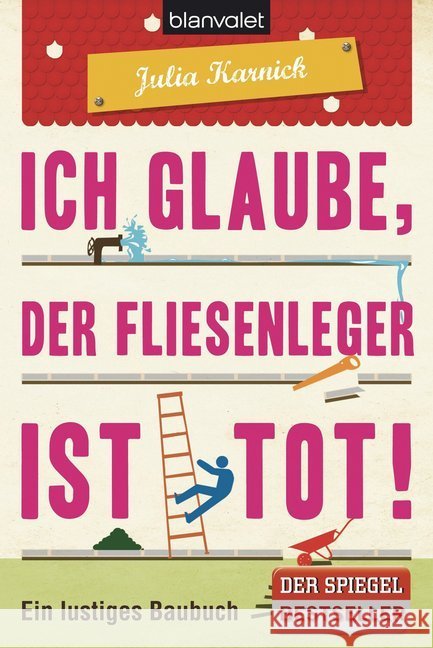 Ich glaube, der Fliesenleger ist tot! : Ein lustiges Baubuch Karnick, Julia 9783442378685 Blanvalet
