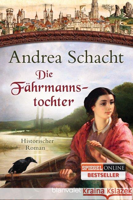 Die Fährmannstochter : Historischer Roman Schacht, Andrea 9783442382552