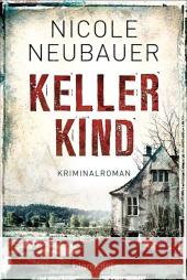 Kellerkind : Kriminalroman Neubauer, Nicole 9783442383375
