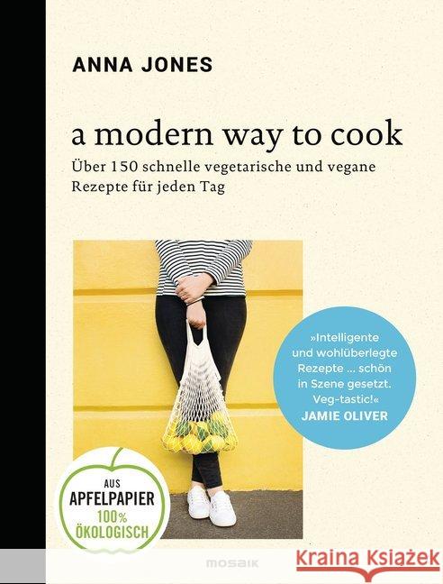 A Modern Way to Cook : Über 150 schnelle vegetarische und vegane Rezepte für jeden Tag Jones, Anna 9783442393121 Mosaik