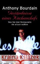 Geständnisse eines Küchenchefs : Was Sie über Restaurants nie wissen wollten Bourdain, Anthony   9783442455232 Goldmann