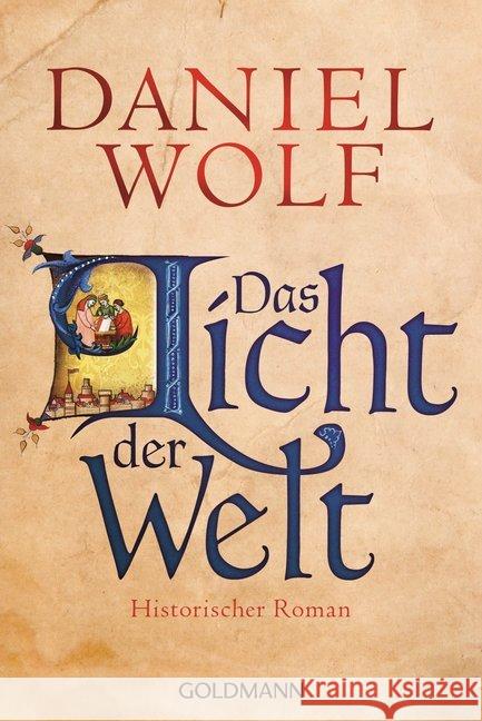 Das Licht der Welt : Historischer Roman. Originalausgabe Wolf, Daniel 9783442480500
