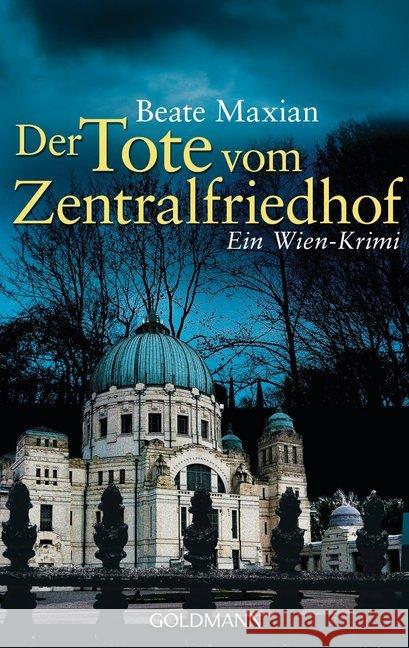 Der Tote vom Zentralfriedhof : Ein Wien-Krimi. Originalausgabe Maxian, Beate 9783442480692