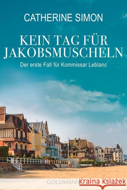 Kein Tag für Jakobsmuscheln : Der erste Fall für Kommissar Leblanc. Originalausgabe Simon, Catherine 9783442481811