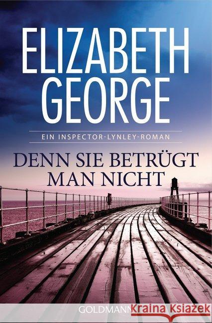 Denn sie betrügt man nicht : Ein Inspector-Lynley-Roman George, Elizabeth 9783442481842 Goldmann