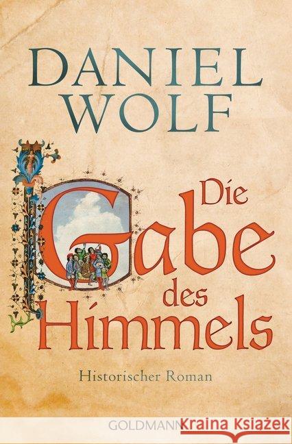 Die Gabe des Himmels : Historischer Roman Wolf, Daniel 9783442483198