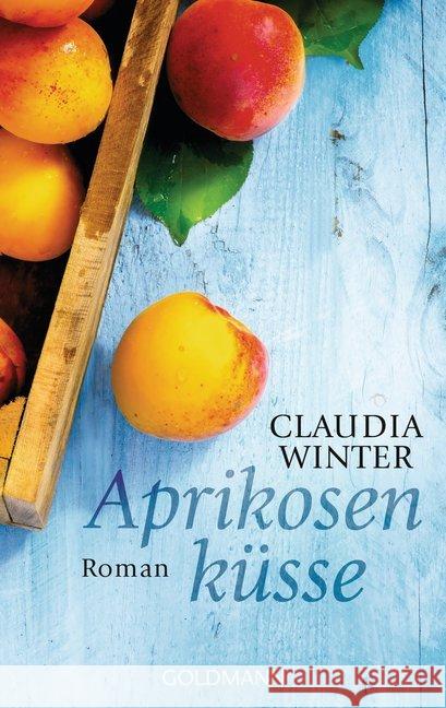 Aprikosenküsse : Roman. Originalausgabe Winter, Claudia 9783442483907 Goldmann