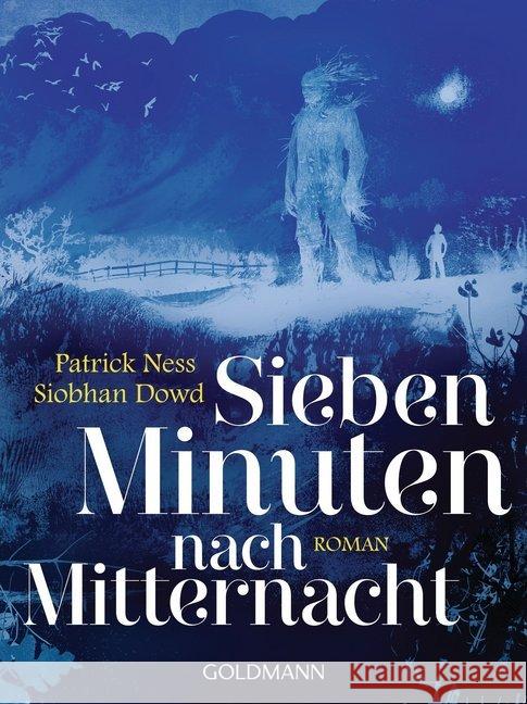 Sieben Minuten nach Mitternacht : Roman. Ausgezeichnet mit der Carnegie Medal 2012, der Kate Greenaway Medal 2012, und dem Deutschen Jugendliteraturpreis 2012, Kategorie Preis der Jugendjury Ness, Patrick; Dowd, Siobhan 9783442485345