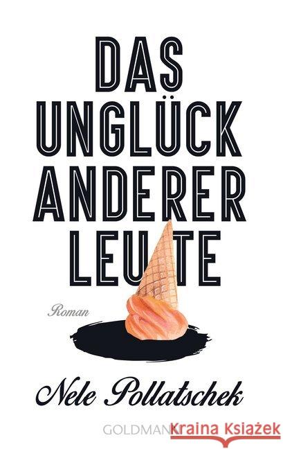 Das Unglück anderer Leute : Roman Pollatschek, Nele 9783442486694