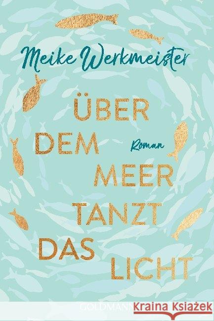 Über dem Meer tanzt das Licht : Roman Werkmeister, Meike 9783442487882