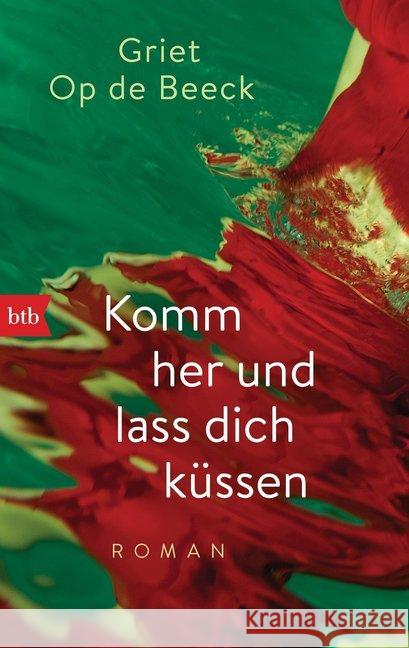 Komm her und lass dich küssen : Roman Op de Beeck, Griet 9783442714438