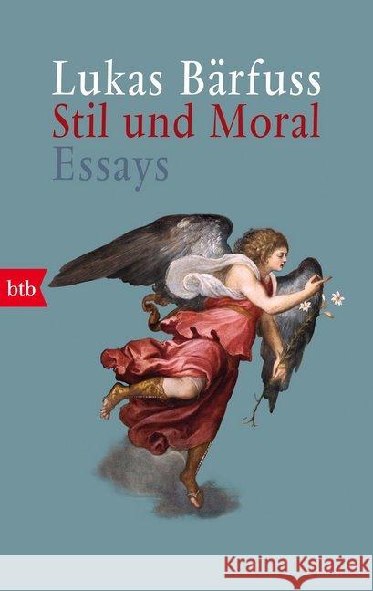 Stil und Moral : Essays Bärfuss, Lukas 9783442714766 btb