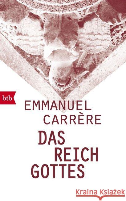 Das Reich Gottes : Ausgezeichnet mit dem Prix Litteraire du Journal Le Monde 2014 und dem Prix du meilleur livre de l'année 2014 Carrère, Emmanuel 9783442715114