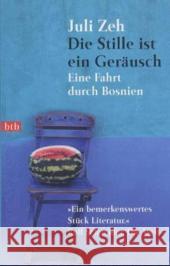 Die Stille ist ein Geräusch : Eine Fahrt durch Bosnien Zeh, Juli   9783442731046 btb