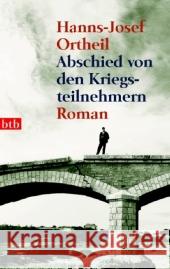 Abschied von den Kriegsteilnehmern : Roman Ortheil, Hanns-Josef   9783442734092