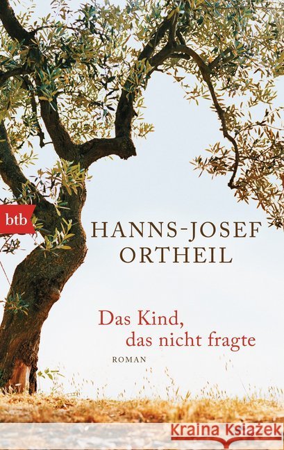 Das Kind, das nicht fragte : Roman Ortheil, Hanns-Josef 9783442739813 btb